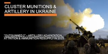 Cluster Munitions & Artillery in Ukraine –  Attrition, Ammunition & Adaptation in 2023