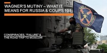 Wagner’s Mutiny – what it means for Putin’s Russia (and Coups 101)