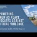Empowering Women as Peace Advocates against Political Violence | Dr. Kiriloi Ingram