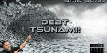 Debt Tsunami! SITREP 8.7.23