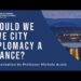 ‘Should we give city diplomacy a chance?’ | Professor Michele Acuto