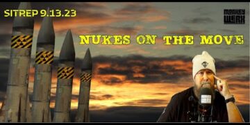 Nukes on the Move! SITREP 9.13.23