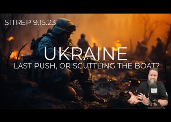 UKRAINE: Last Push, or Scuttling the Boat? SITREP 9.15.23