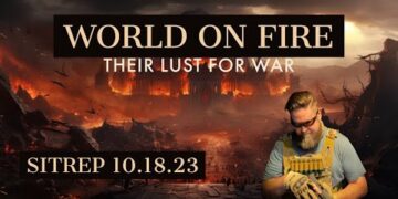 World on Fire – Their Lust for War. SITREP 10.18.23