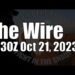 The Wire – October 21, 2023