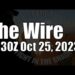 The Wire – October 25, 2023