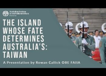 The Island Whose Fate Determines Australia’s: Taiwan | Rowan Callick OBE FAIIA