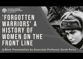 ‘Forgotten Warriors’ A History of Women on the Front Line | Associate Professor Sarah Percy