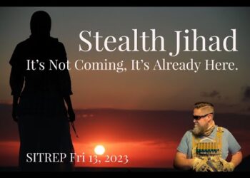 Stealth Jihad. It’s Not Coming. It’s Already Here. SITREP 10.13.23