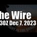 The Wire – December 7, 2023
