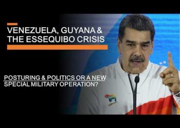 Venezuela, Guyana & The Essequibo Crisis – Posturing or a new Special Military Operation?