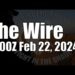 The Wire – February 22, 2024