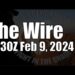 The Wire – February 9, 2024
