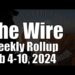 The Wire Weekly Rollup – February 4-10, 2024