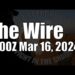 The Wire – March 16, 2024