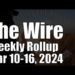 The Wire Weekly Rollup – March 10-16, 2024