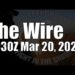 The Wire – March 20, 2024