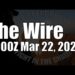 The Wire – March 22, 2024
