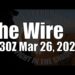 The Wire – March 26, 2024