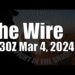 The Wire – March 4, 2024