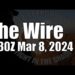 The Wire – March 8, 2024