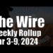The Wire Weekly Rollup – March 3-9, 2024