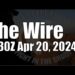 The Wire – April 20, 2024