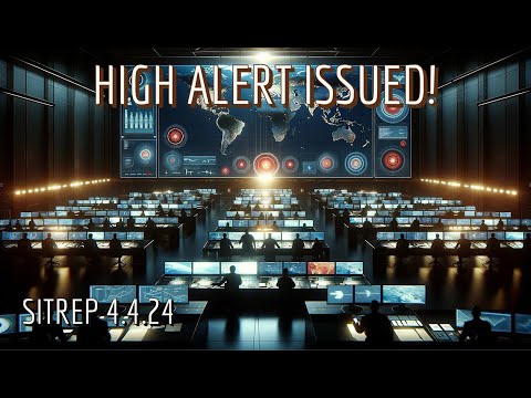 HIGH ALERT ISSUED! – SITREP 4.4.24
