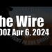 The Wire – April 6, 2024
