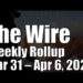 The Wire Weekly Rollup – March 31 – April 6, 2024