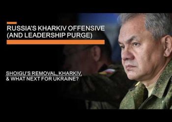 Russia’s Kharkiv Offensive and Leadership Purge – Shoigu’s removal, Kharkiv & What next for Ukraine?