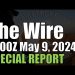 The Wire Special Report – May 9, 2024