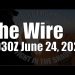The Wire  – June 24, 2024