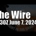 The Wire – June 7, 2024