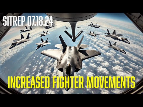 INCREASED FIGHTER MOVEMENTS – SITREP 7.18.24