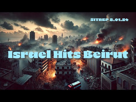 Israel Hits Beirut – SITREP 8.1.24