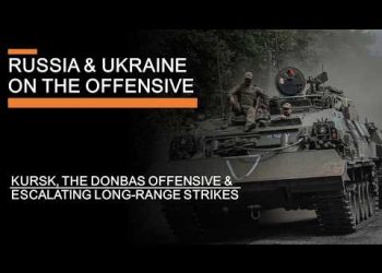Russia and Ukraine on the Offensive – Kursk, the Donbass & Escalating Long-Range Strikes
