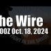 The Wire – October 18, 2024