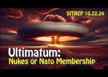 Ultimatum: Nukes or NATO Membership – SITREP 10.22.24