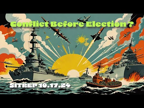 Conflict Before Election? SITREP 10.17.24