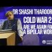 Are We Again Facing a Bipolar World – Dr Shashi Tharoor