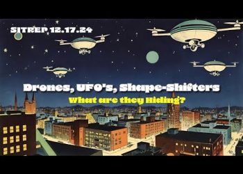 Drones, UFO’s, Shape-Shifters – What are they Hiding? SITREP 12.17.24