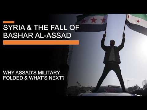Syria & the Fall of Bashar al-Assad – Why Assad’s military folded and what’s next