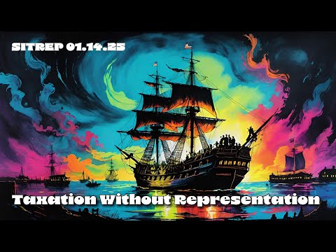Taxation Without Representation – SITREP 1.14.25