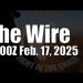 The Wire – February 17, 2025
