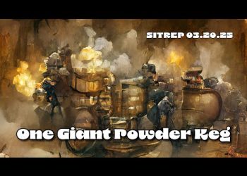 One Giant Powder Keg – SITREP 03.20.25