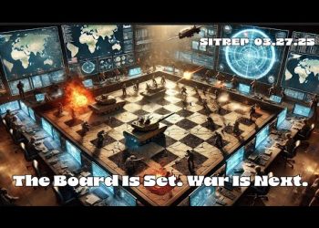 The Board is Set – War is Next. SITREP 03.27.25