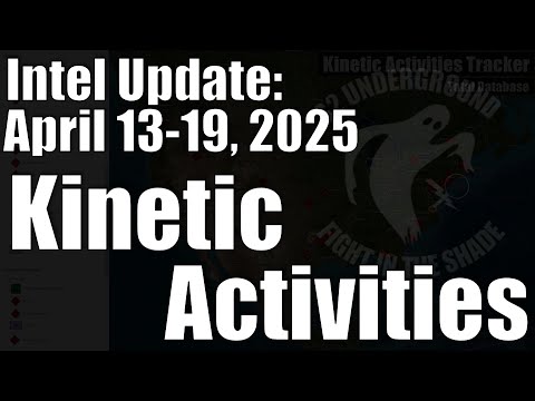 Intel Update – April 19 – Kinetic Activities