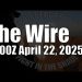 The Wire – April 22, 2025
