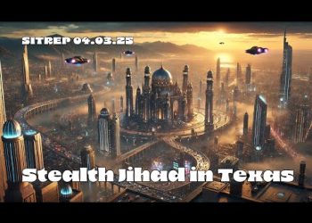 Stealth Jihad in Texas – SITREP 04.03.25
